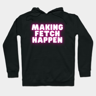 Mean Girls - Make fetch happen Hoodie